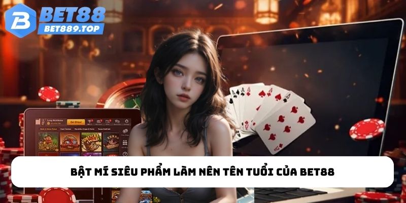 Bật mí siêu phẩm làm nên tên tuổi của BET88