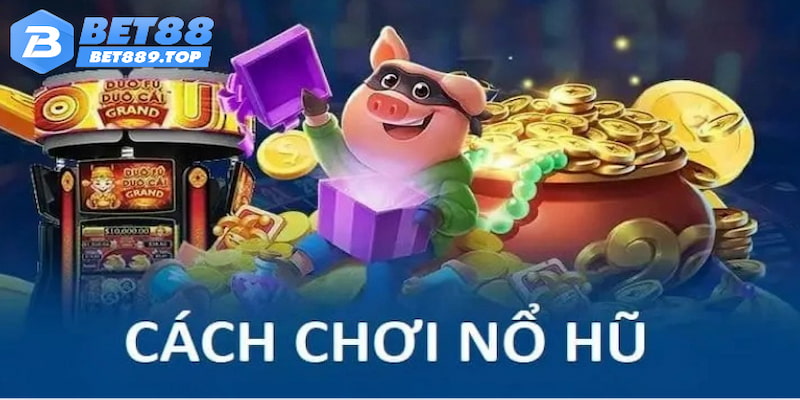 Hướng dẫn cách chơi nổ hũ nhanh chóng