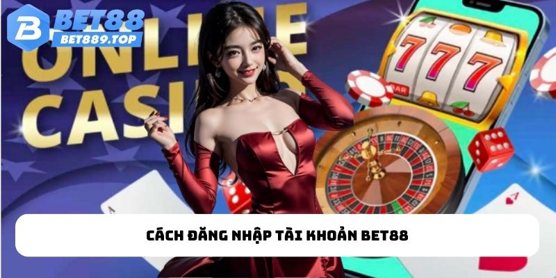 Cách đăng nhập tài khoản BET88