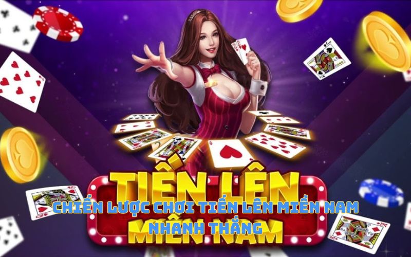 Chiến lược chơi Tiến lên miền Nam nhanh thắng