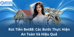 Rút tiền bet88 các bước thực hiện an toàn và hiệu quả