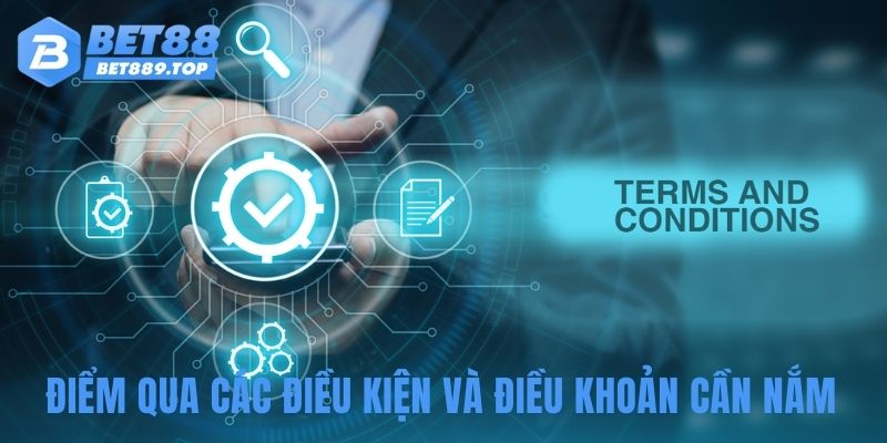 Điểm qua các điều kiện và điều khoản cần nắm