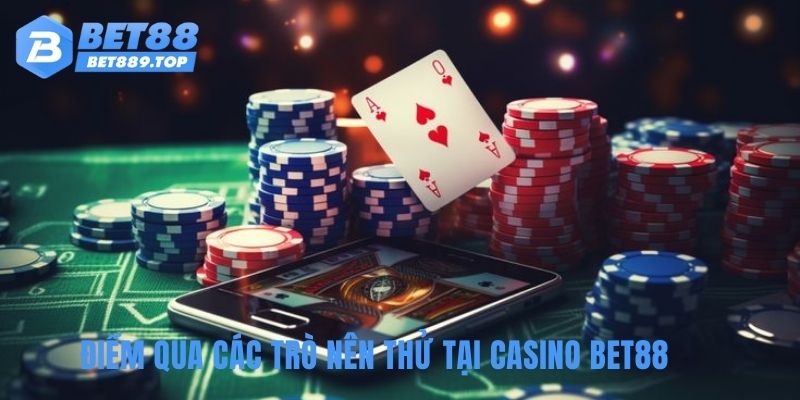 Điểm qua các trò nên thử tại casino BET88