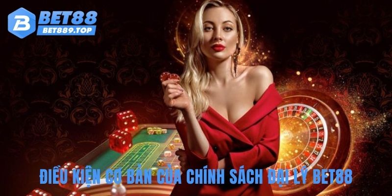 Điều kiện cơ bản của chính sách đại lý BET88