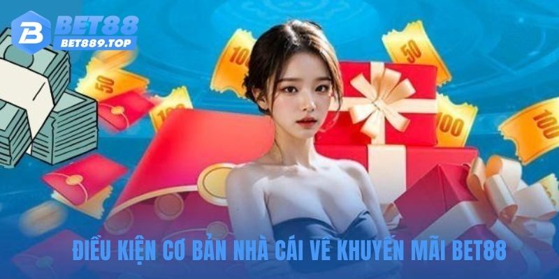 Điều kiện cơ bản nhà cái về khuyến mãi BET88