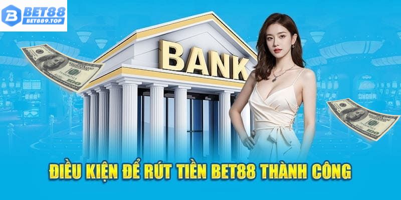  Nguyên tắc cần hiểu rõ trước khi rút tiền Bet88