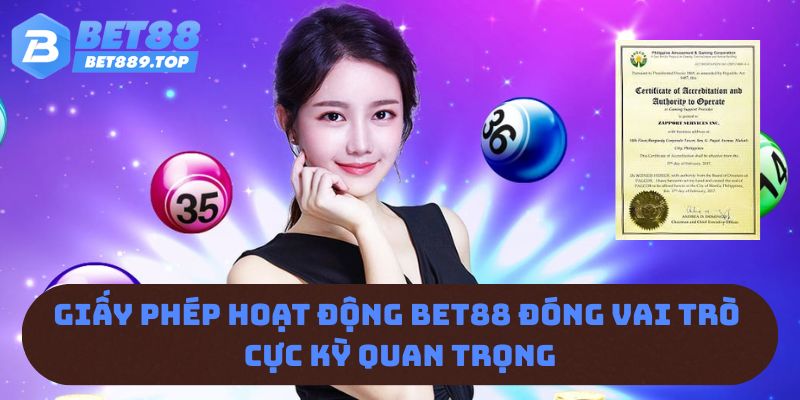 Giấy phép hoạt động BET88 đóng vai trò cực kỳ quan trọng 