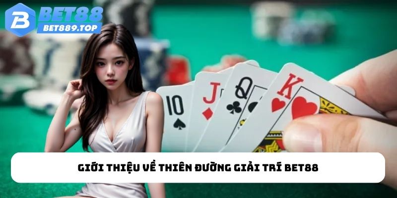 Giới thiệu về thiên đường giải trí BET88