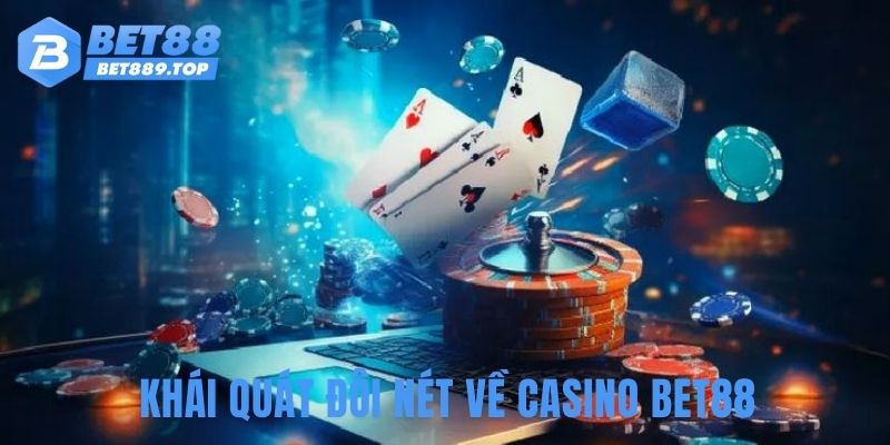 Khái quát đôi nét về casino BET88