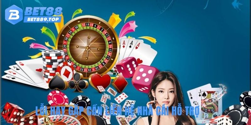 Lỗi hay gặp cần liên hệ nhà cái hỗ trợ