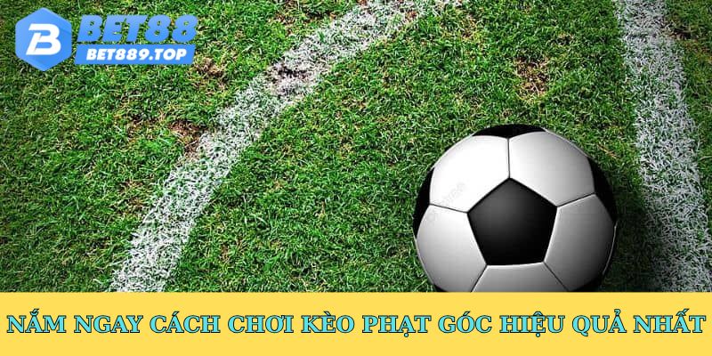 Nắm ngay cách chơi kèo phạt góc hiệu quả nhất