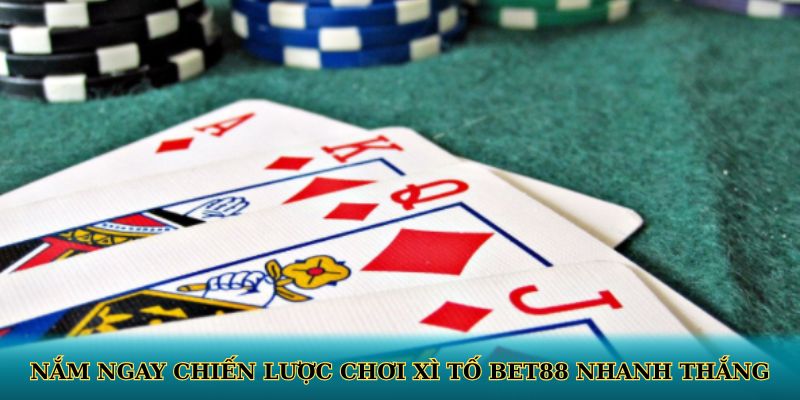Nắm ngay chiến lược chơi xì tố BET88 nhanh thắng
