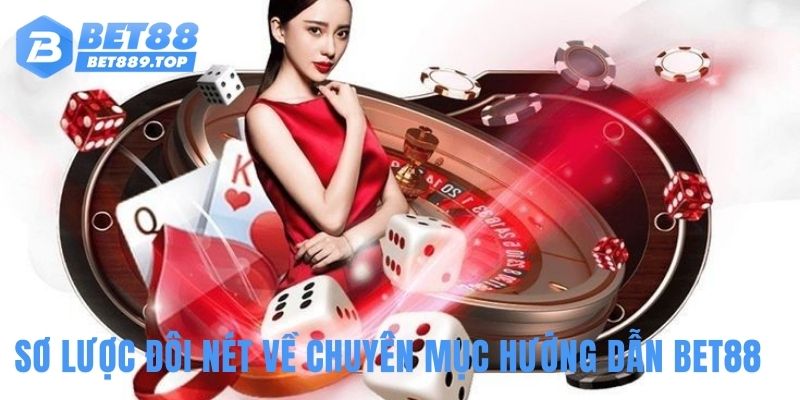 Sơ lược đôi nét về chuyên mục hướng dẫn BET88