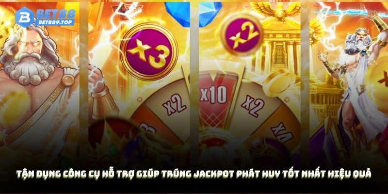 Tận dụng công cụ hỗ trợ giúp trúng Jackpot phát huy tốt nhất hiệu quả