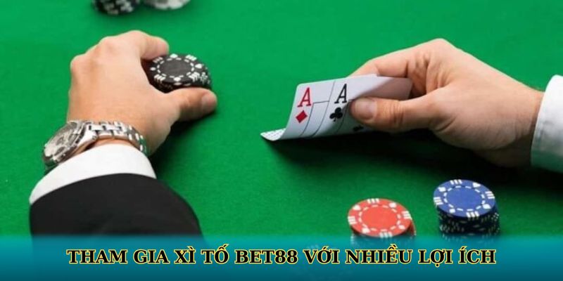 Tham gia xì tố BET88 với nhiều lợi ích