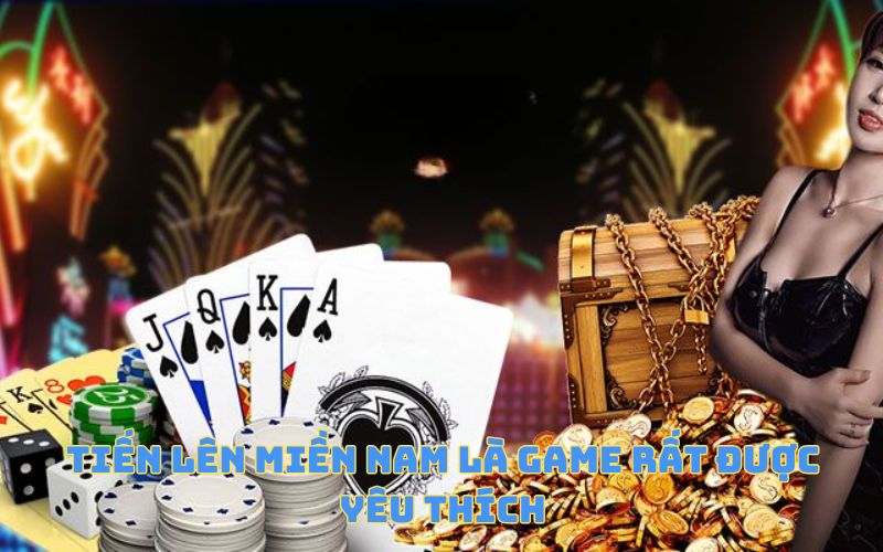 Tiến lên miền Nam là game rất được yêu thích