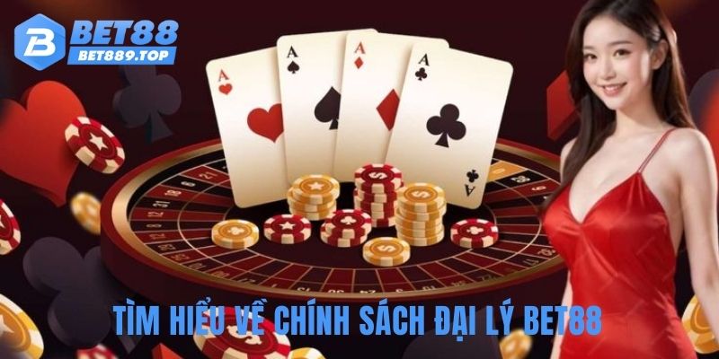 Tìm hiểu về chính sách đại lý BET88