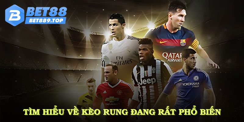 Tìm hiểu về kèo rung đang rất phổ biến trên thế giới