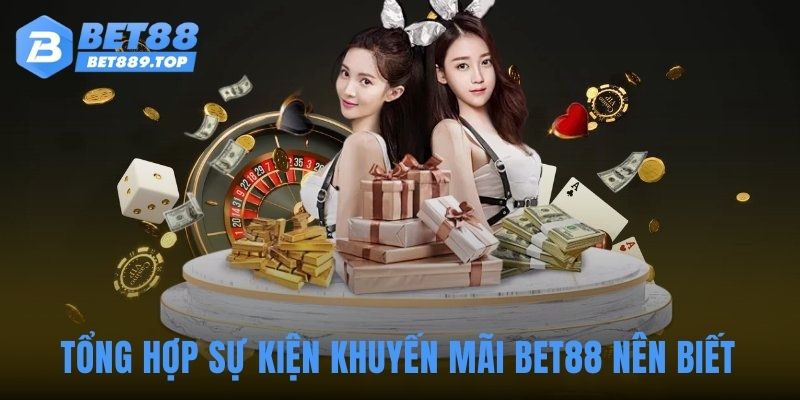 Tổng hợp sự kiện khuyến mãi BET88 nên biết