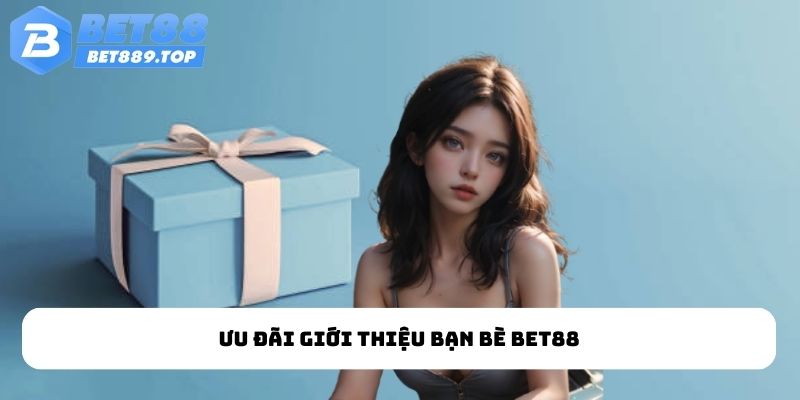 Ưu đãi giới thiệu bạn bè BET88