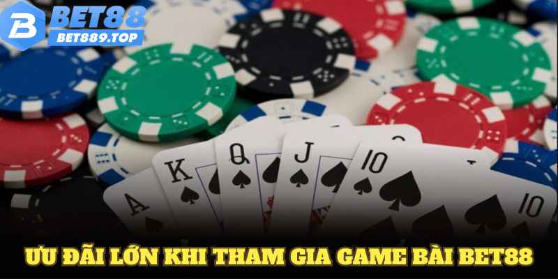 Ưu đãi lớn khi tham gia sảnh game bài BET88