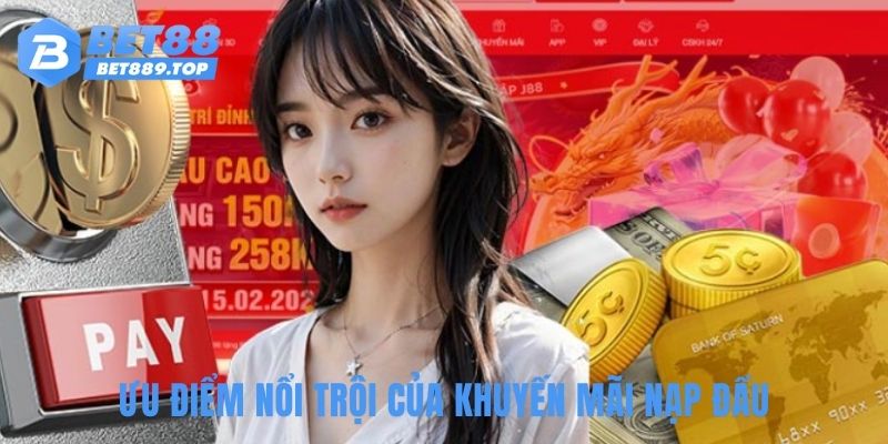 Ưu điểm nổi trội của khuyến mãi nạp đầu